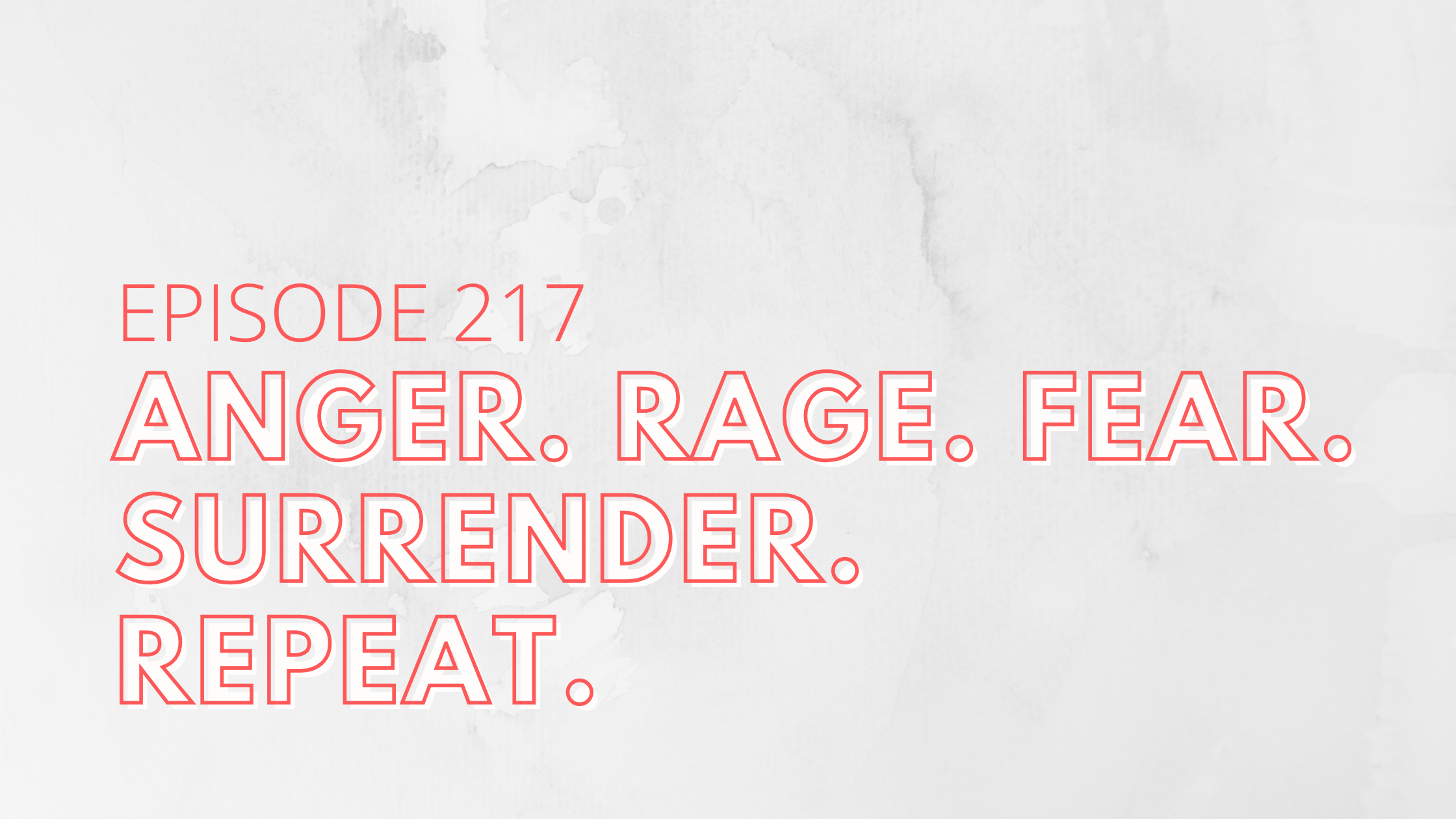 Anger. Rage. Fear. Surrender. Repeat.