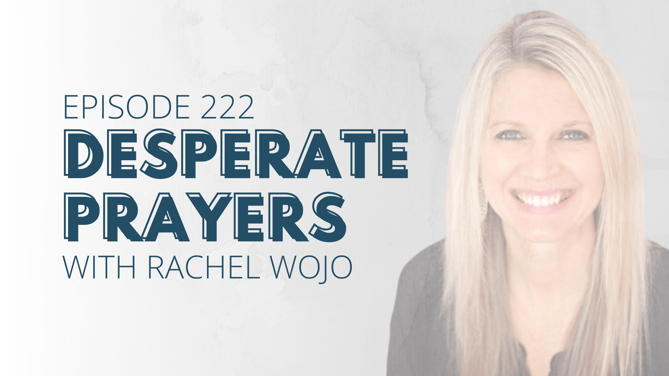 Desperate Prayers with Rachel Wojo