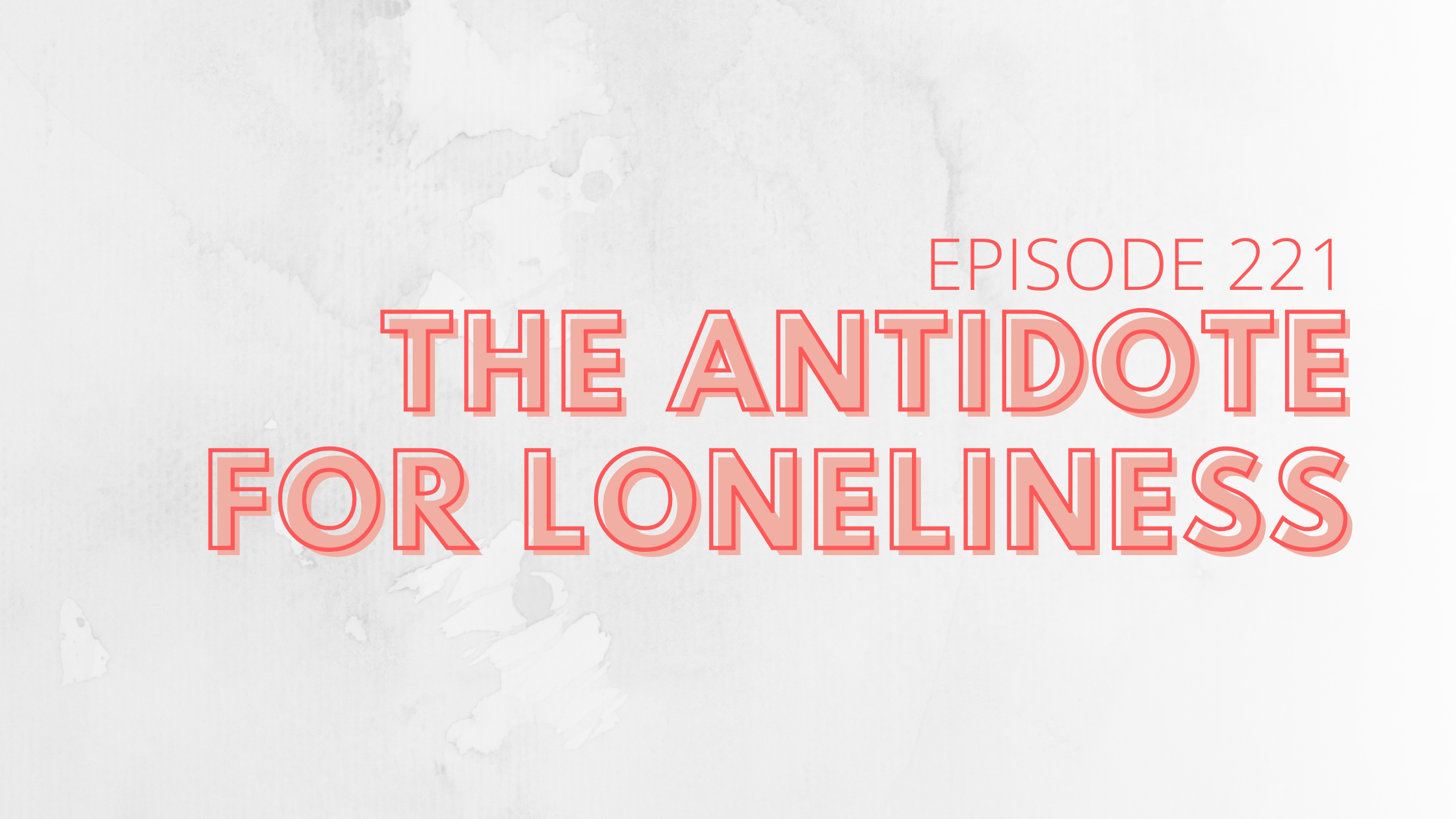 The Antidote For Loneliness