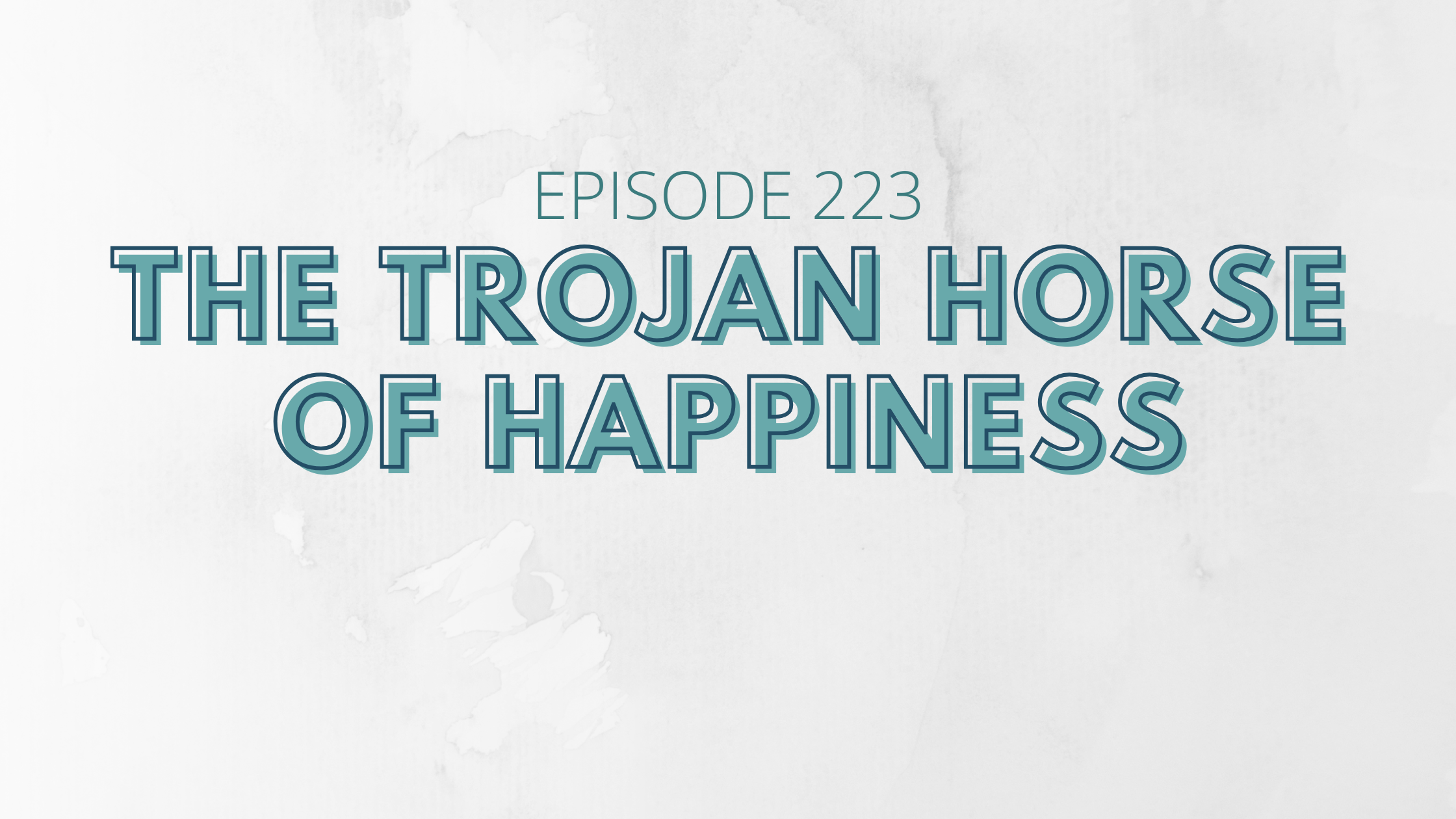 The Trojan Horse of Happiness