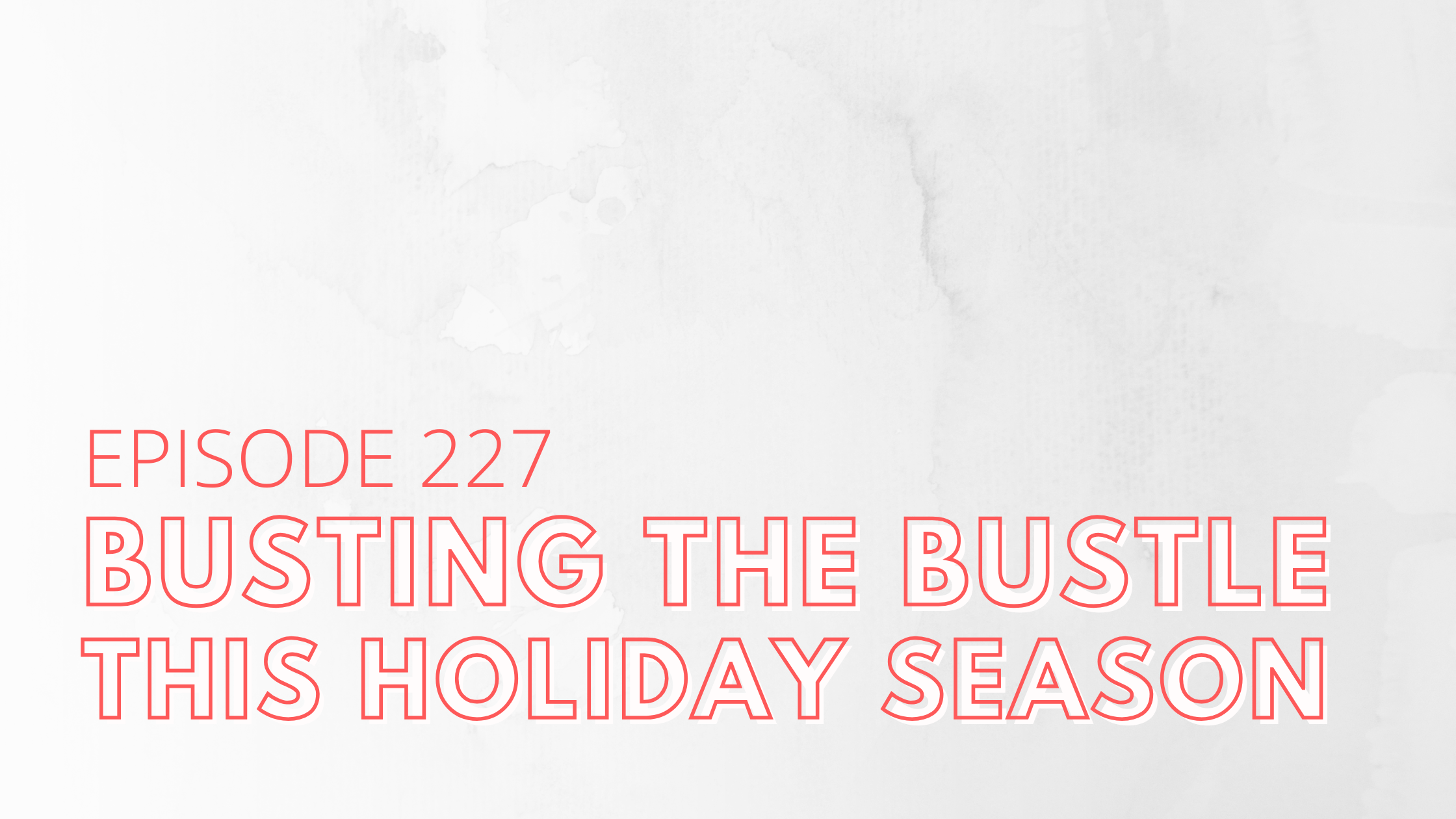 Busting the Bustle this Holiday Season