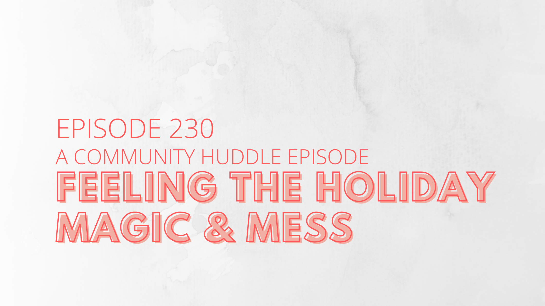 Feeling the Holiday Magic & Mess: A Community Huddle