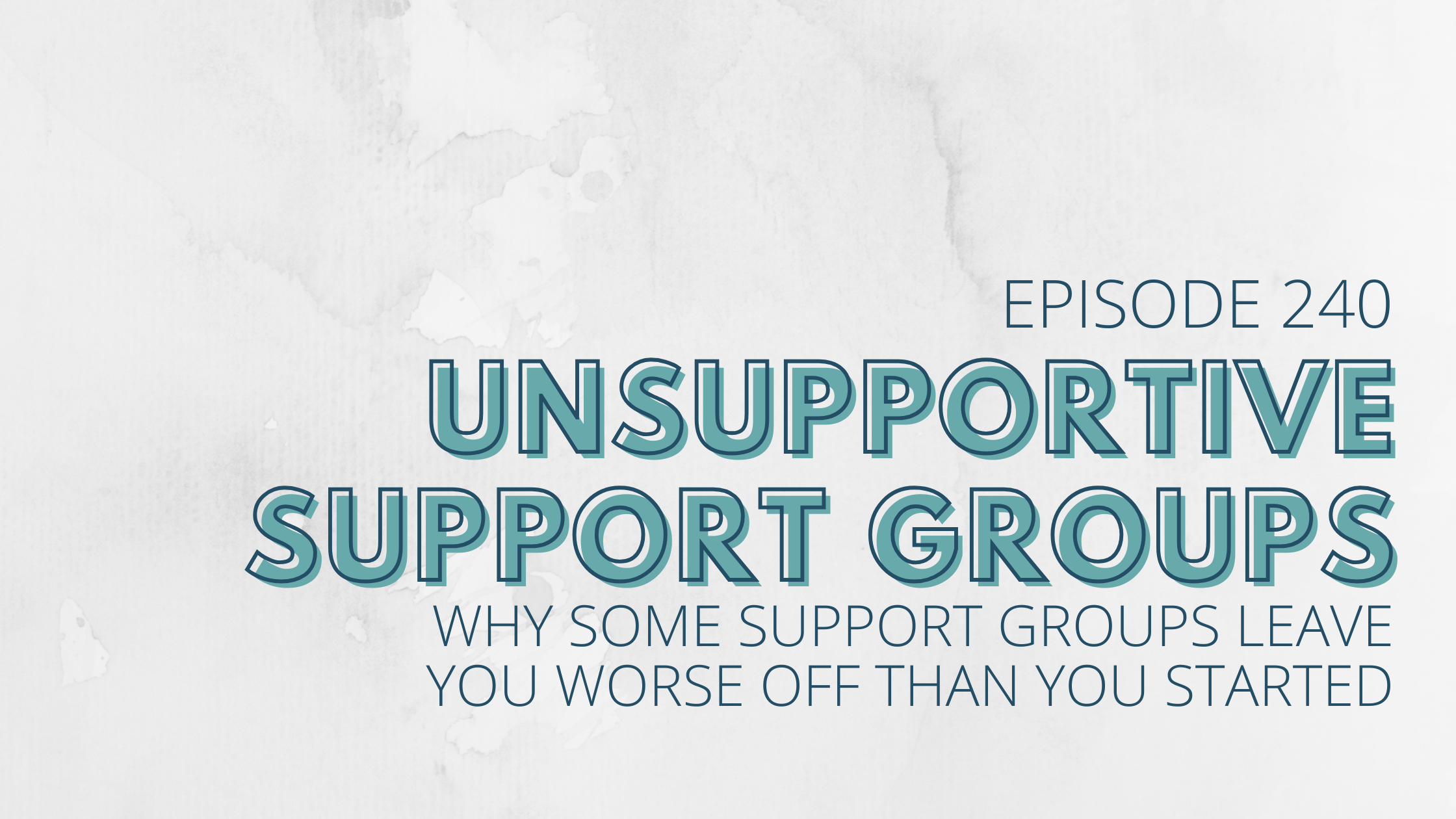 Unsupportive Support Groups